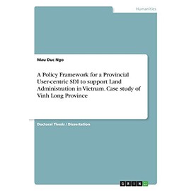 A Policy Framework for a Provincial User-centric SDI to support Land Administration in Vietnam. Case study of Vinh Long Province