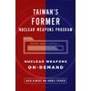 Taiwan's Former Nuclear Weapons Program: Nuclear Weapons On-Demand