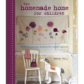 The Homemade Home for Children: 50 thrifty and chic projects for creative Parents