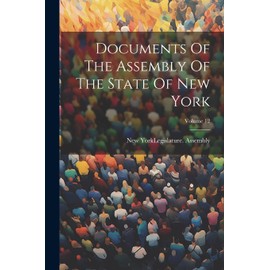 Documents Of The Assembly Of The State Of New York; Volume 12