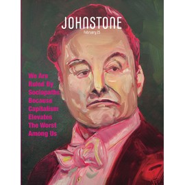 JOHNSTONE February 25: We Are Ruled By Sociopaths Because Capitalism Elevates The Worst Among Us