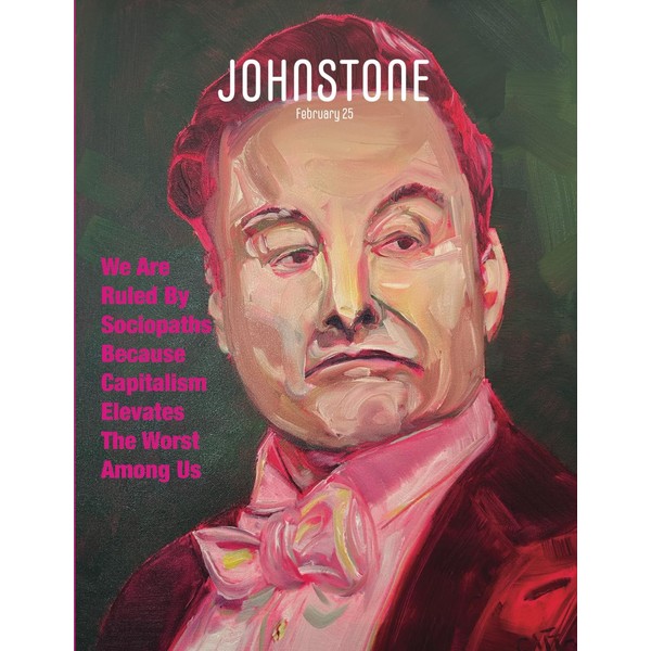 JOHNSTONE February 25: We Are Ruled By Sociopaths Because Capitalism