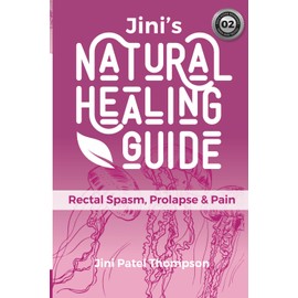 Jini's Natural Healing Guide: Rectal Spasm, Prolapse & Pain