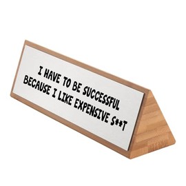 Giftful Thinking® I Have to be Successful Because I Like Expensive S**t Funny Bamboo Desk Sign