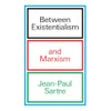 Between Existentialism and Marxism