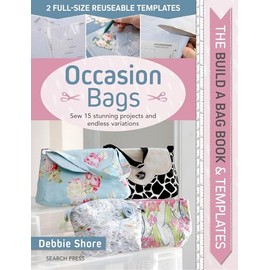 Build a Bag Book & Templates: Occasion Bags: Sew 15 Stunning Projects and Endless Variations