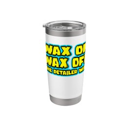 Wax On Wax Off The Detailer Way Men Women Auto Car Detailing Stainless Steel Insulated Tumbler