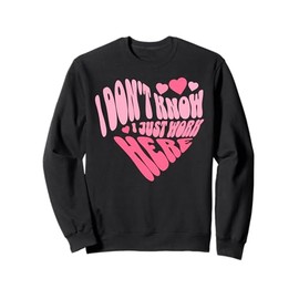 I Don't Know I Just Work Here Funny Sarcasm Quotes Sweatshirt