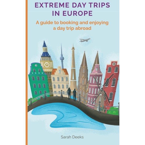 Extreme Day Trips: A practical guide to help get the