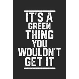 It's a Green Thing You Wouldn't Get It: Blank Lined Journal - great for Notes, To Do List, Tracking (6 x 9 120 pages)