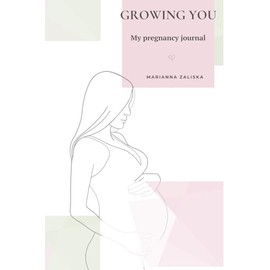Growing YOU: My pregnancy journal