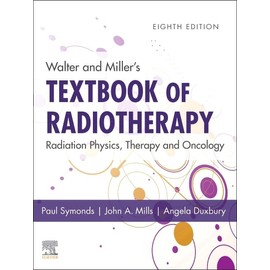 Walter and Miller's Textbook of Radiotherapy: Radiation Physics, Therapy and Oncology