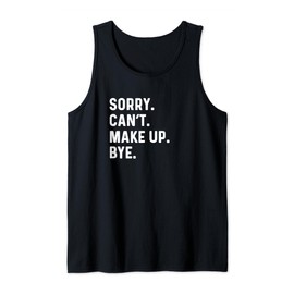 Sorry Can't Make Up Bye Beauty Influencer Streamer Blogger Tank Top