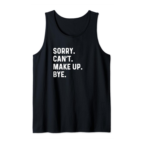 Sorry Can't Make Up Bye Beauty Influencer Streamer Blogger Tank