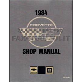 FULLY ILLUSTRATED 1984 CORVETTE FACTORY REPAIR SHOP & SERVICE MANUAL - INCLUDES; 1984 Hatchback, '84 Convertible,