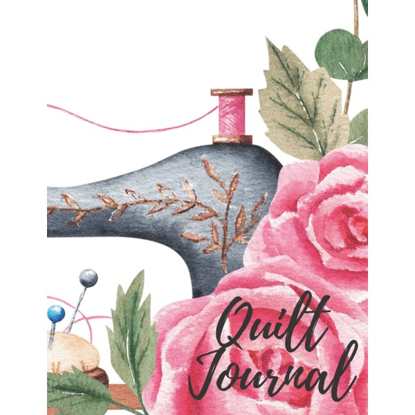 Quilt Journal: Quilters Journal/Notebook/Project Planner to Record and Track Quilt