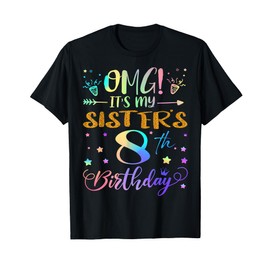 OMG It's My Sister's 8th Birthday Sweet 8 Years Old T-Shirt