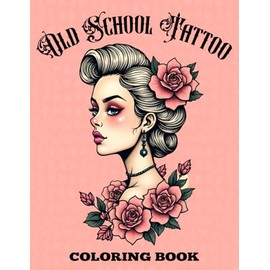 Old School Tattoo Coloring Book: Bold and Simple Traditional Vintage Old School Tattoo Art Coloring Book for Adults, Beginners and Professionals, Men and Women