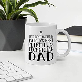 Father Day Gift Ideas For Men From Daughter Or Son, This Gentlement Is World's Best PETROLEUM TECHNICIAN Dad Ever 11OZ White Ceramic Mug