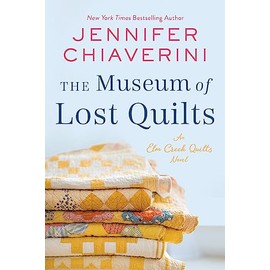 The Museum of Lost Quilts: An Elm Creek Quilts Novel (The Elm Creek Quilts Series, 22)