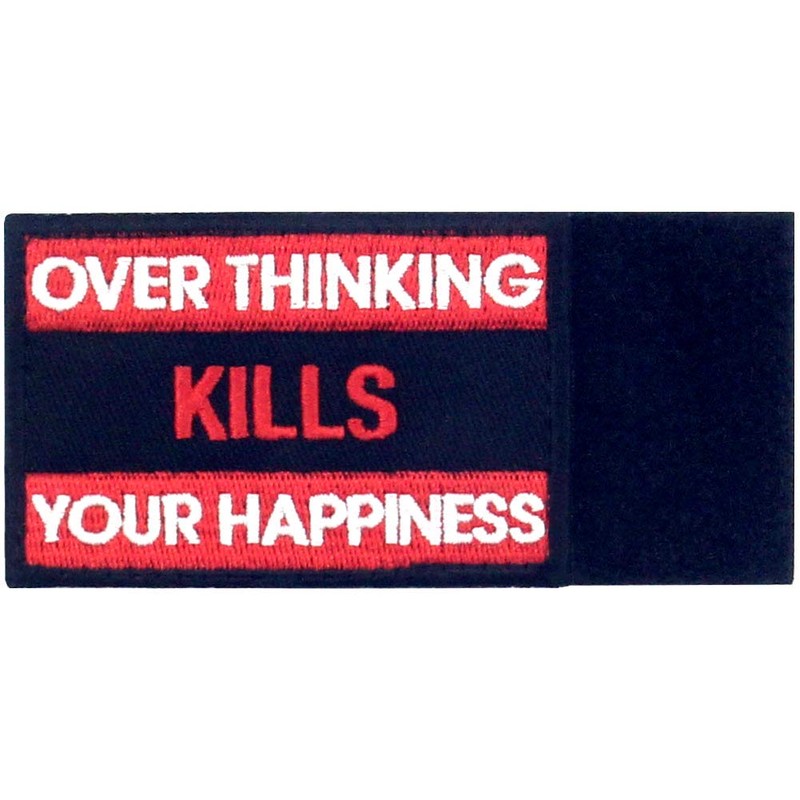 Over Thinking Kills Your Happiness Tactical Patch Embroidered Morale Applique