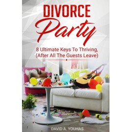 Divorce Party: 8 Ultimate Keys to Thriving (After All The Guests Leave)