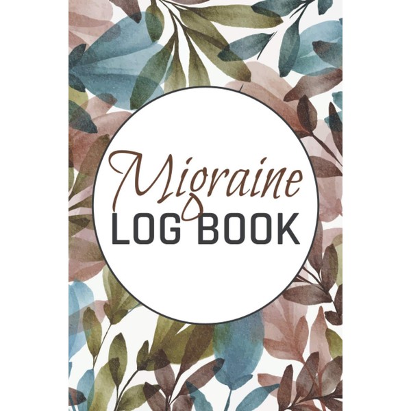 Migraine Log Book: Headache/Migraine Diary - Monitoring Headache Triggers, Symptoms