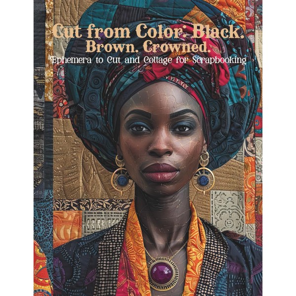Cut from Color: Black. Brown. Crowned. Ephemera to Cut and