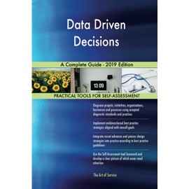 Data Driven Decisions A Complete Guide - 2019 Edition