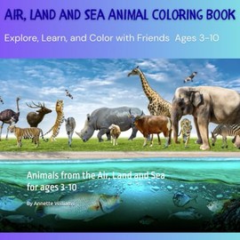 Air Land and Sea Animals Coloring Book: Animals from the Air, Land and Sea for ages (3-10)
