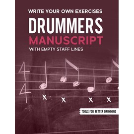 Drummers Manuscript - Sheets: 12 Staves Per Page - Write Your Own Exercises with Empty Staff Lines (Tools For Better Drumming)