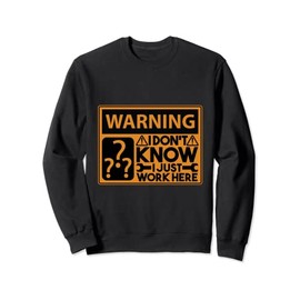 I Don't Know I Just Work Here Funny Worker Employee Sweatshirt
