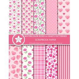 Watercolor Roses And Hearts Patterned Scrapbook Paper: Pink Decorative Craft Paper Pad For Valentine's Day, Wedding, Anniversary, Scrapbooking And Papercraft Projects