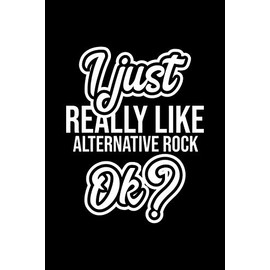 I Just Really Like Alternative Rock Ok?: Christmas Gift for Alternative Rock lover | Funny Alternative Rock Journal | Nice 2019 Christmas Present for Alternative Rock | 6x9inch 120 pages