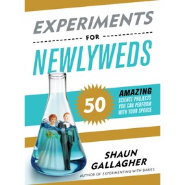 Experiments for Newlyweds: 50 Amazing Science Projects You Can Perform with Your Spouse