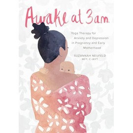 Awake At 3 A.M.: Yoga Therapy for Anxiety and Depression in Pregnancy and Early Motherhood