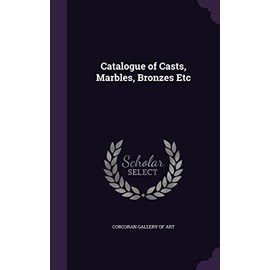 Catalogue of Casts, Marbles, Bronzes Etc