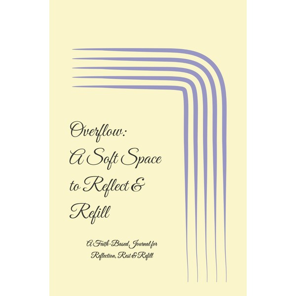 Overflow: A Soft Space to Reflect & Refill: A Faith-Based