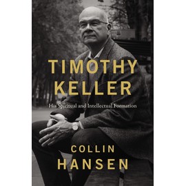 Timothy Keller: His Spiritual and Intellectual Formation