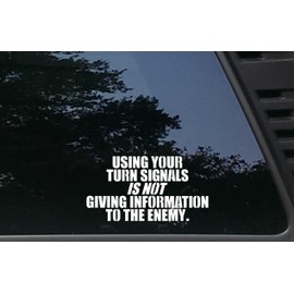 Using Your Turn Signals is NOT Giving Information to The Enemy - 7" x 3 3/4" die Cut Vinyl Decal/Bumper Sticker for Windows,Vehicles, Bumpers, Boats - virtually Any Hard, Smooth Surface.