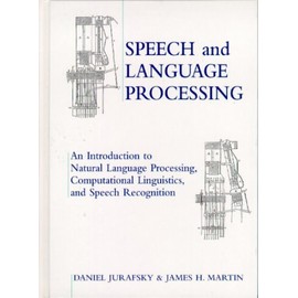 Speech and Language Processing: An Introduction to Natural Language Processing, Computational Linguistics and Speech Recognition