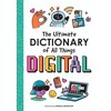 The Ultimate Dictionary of All Things Digital: A kid-friendly dictionary