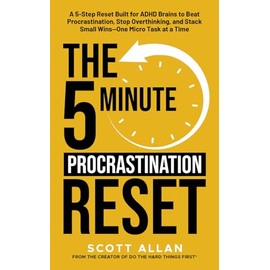 The 5-Minute Procrastination Reset Method (for ADHD Brains): A 5-Step Reset Built for ADHD Brains to Beat Procrastination, Stop Overthinking, and Stack Small Wins—One Micro Task at a Time