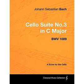 Johann Sebastian Bach - Cello Suite No.3 in C Major - Bwv 1009 - A Score for the Cello
