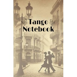 Tango Notebook: Vintage – Never Forget Tango Steps Again | Journal for Combinations, Technique & Inspiration | Perfect Present for Tango Dancers | 5.5 x 8.5 | 70+ pages to fill in