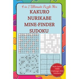 4 in 1 Ultimate Puzzle Mix Kakuro Nurikabe Mine-Finder Sudoku: A numbing challenge number puzzles for the logic master, math ninja, puzzle warrior! ... seekers, Screen-free mental workout fun!