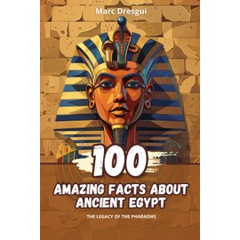 100 Amazing Facts about Ancient Egypt