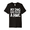 My Dog Said You're A Hoe Funny Dog Lovers Quot
