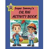 Super Sammy's Oil Rig Activity Book
