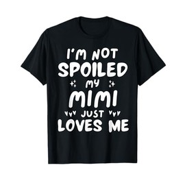 I'm Not Spoiled My Mimi Loves Me Funny Mom Best Friend Kids T-Shirt
